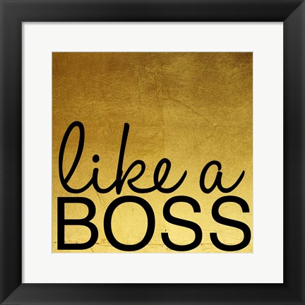 Framed Like A Boss Print