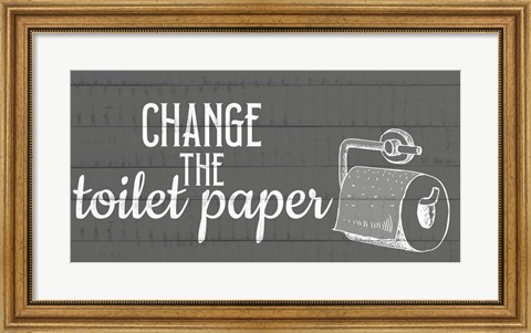 Framed Change The Toilet Paper Print