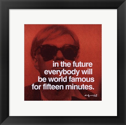 Framed In the future everybody will be world famous for fifteen minutes Print