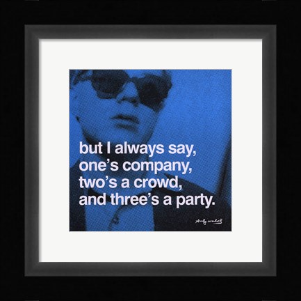 Framed But I always say, one's company, two's a crowd, and three's a party Print