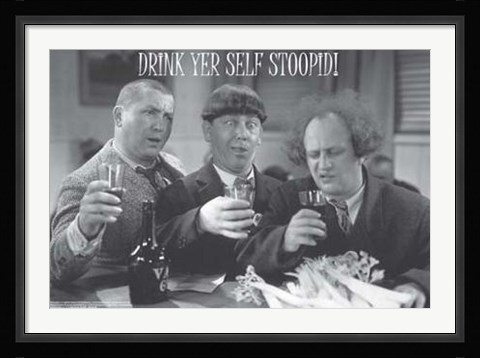 Framed Three Stooges: Drink Yer Self Stoopid Print