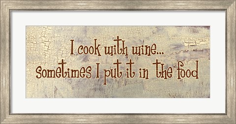 Framed I Cook With Wine... Sometimes I put it in the Food Print