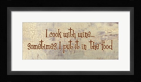 Framed I Cook With Wine... Sometimes I put it in the Food Print