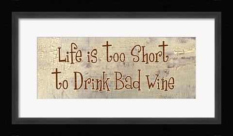 Framed Life is too Short to Drink Bad Wine Print