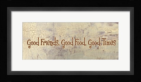 Framed Good Food, Good Friends, Good Times Print
