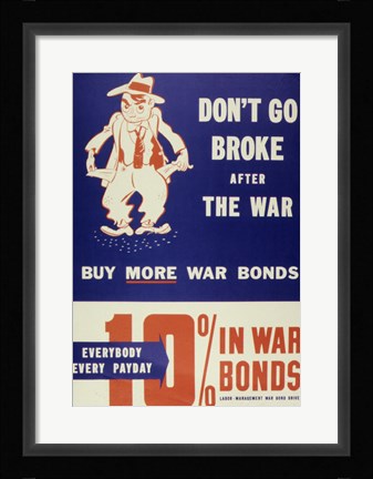 Framed Don't Go Broke After the War Buy More War Bonds Print