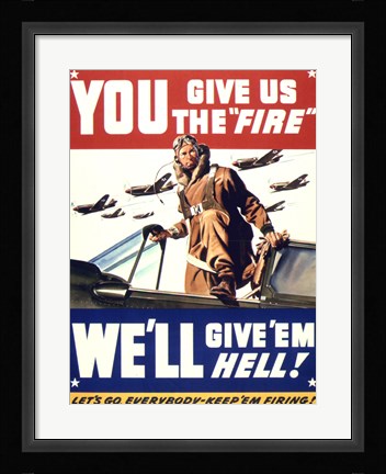 Framed YOU GIVE US THE 'FIRE' WE'LL GIVE 'EM HELL Print