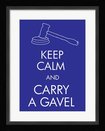Framed Keep Calm and Carry a Gavel Print
