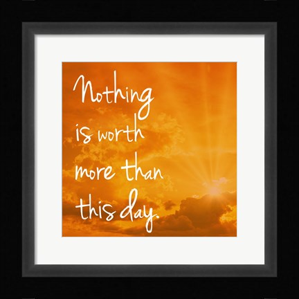 Framed Nothing is worth more Print