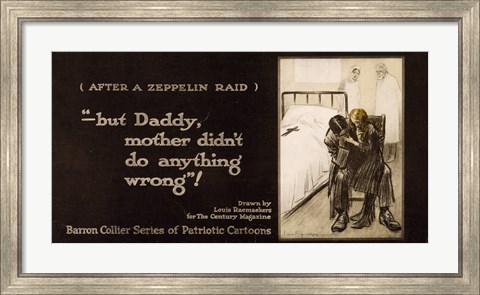 Framed After a Zeppelin Raid -- But Daddy, mother didn&#39;t do anything wrong! Print