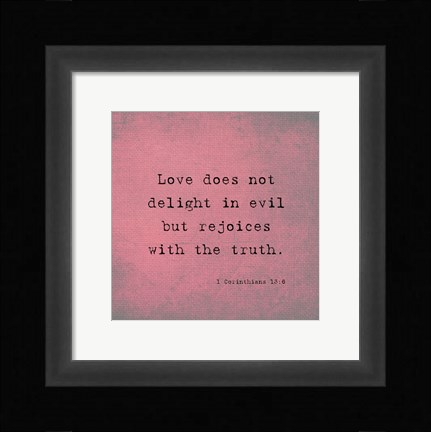 Framed 1 Corinthians 13:6 Print