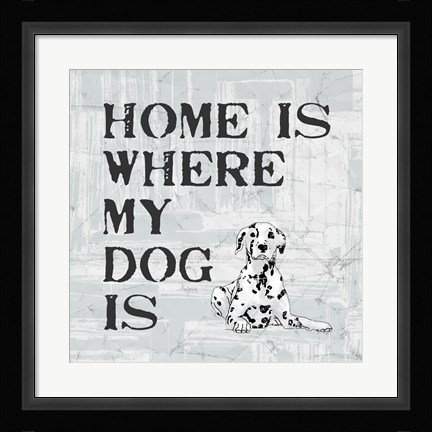 Framed Home Is Where My Dog Is Print