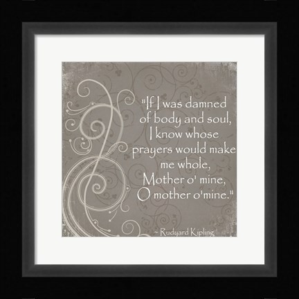 Framed Mother O Mine Quote by Rudyard Kipling Print