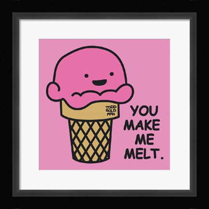 Framed You Make Me Melt Print