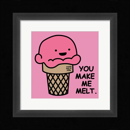 Framed You Make Me Melt Print