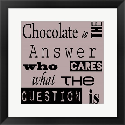 Framed Chocolate is the Answer Print