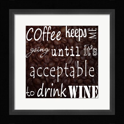 Framed Coffee Keeps Me Going - square Print