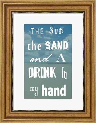 Framed Sun, The Sand and A Drink in My Hand Print