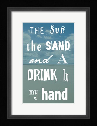 Framed Sun, The Sand and A Drink in My Hand Print
