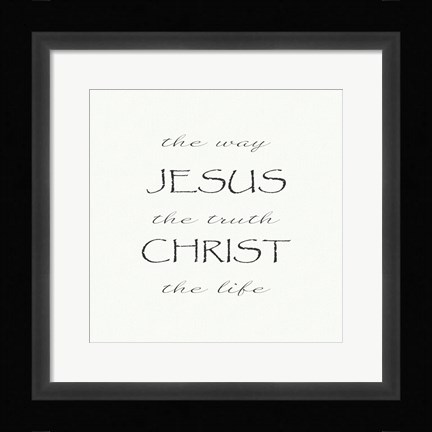 Framed Way, the Truth, the Life; Jesus Christ Print
