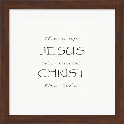 Framed Way, the Truth, the Life; Jesus Christ Print