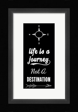 Framed Life Is A Journey Not A Destination black Print