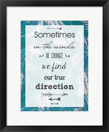 Framed Sometimes in the Winds of Change We Find Our True Direction Print