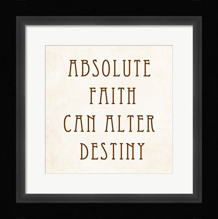 Framed Absolute Faith Can Alter Destiny Print