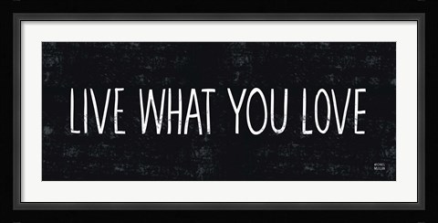 Framed Live What You Love Print