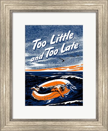 Framed Too Little and Too Late Print