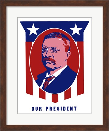 Framed Theodore Roosevelt - Our President Print