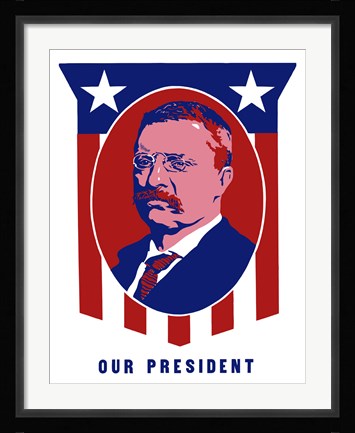 Framed Theodore Roosevelt - Our President Print