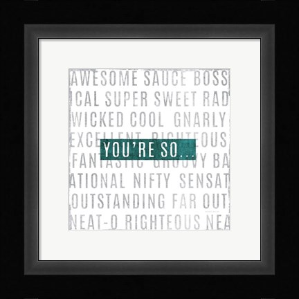 Framed Youre So Print