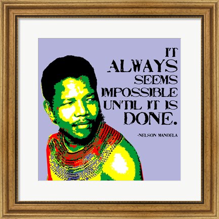 Framed It Always Seems Impossible Until It Is Done - Nelson Mandela Print