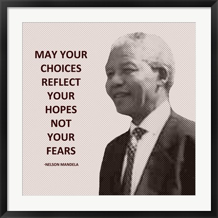 Framed May Your Choices Reflect Your Hopes - Nelson Mandela Print