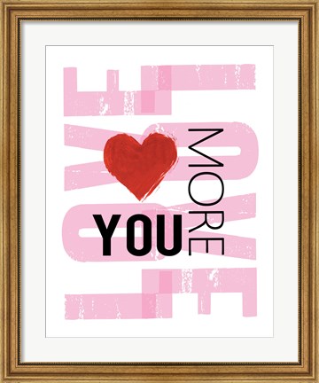 Framed Love You More Print