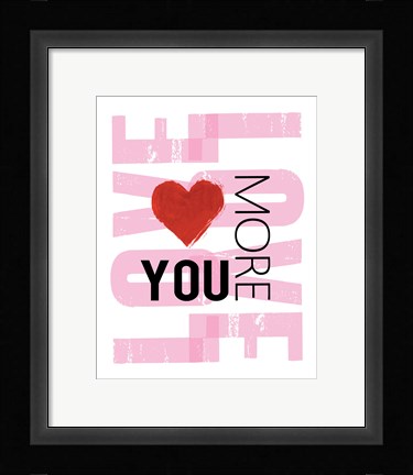 Framed Love You More Print