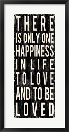 Framed There Is Only One Happiness In Life Print