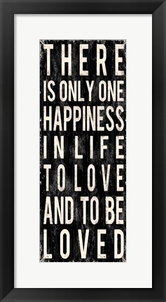 Framed There Is Only One Happiness In Life Print