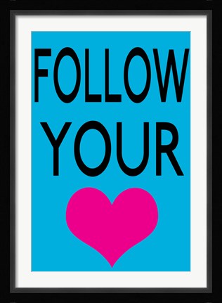 Framed Follow Your Heart 1 Print