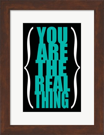 Framed You are the Real Thing 4 Print