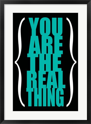 Framed You are the Real Thing 4 Print