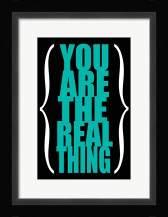 Framed You are the Real Thing 4 Print