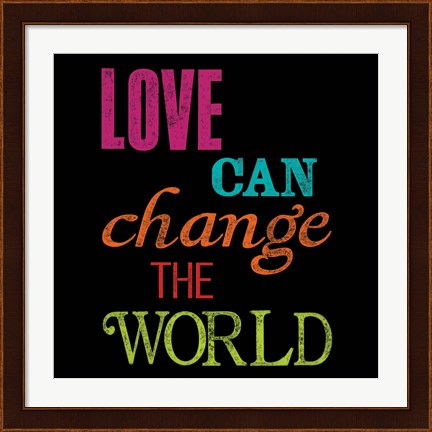 Framed Love Can Change the World Print