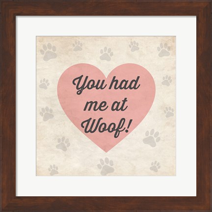 Framed You had Me at Woof! Print