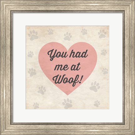Framed You had Me at Woof! Print
