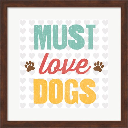 Framed Must Love Dogs Print