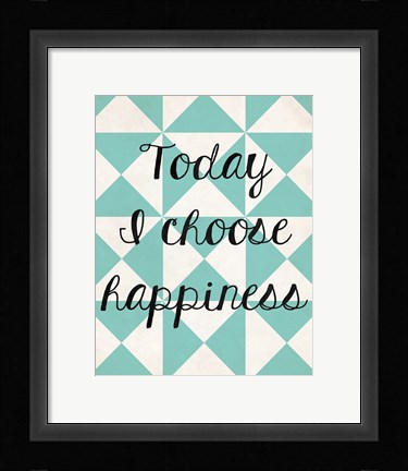Framed Today I Chose Happiness 1 Print