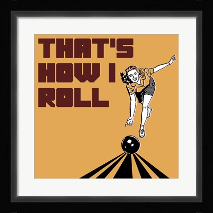 Framed That's How I Roll - Woman Print