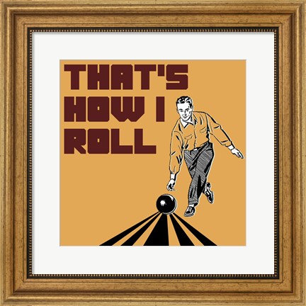 Framed That&#39;s How I Roll - Man Print